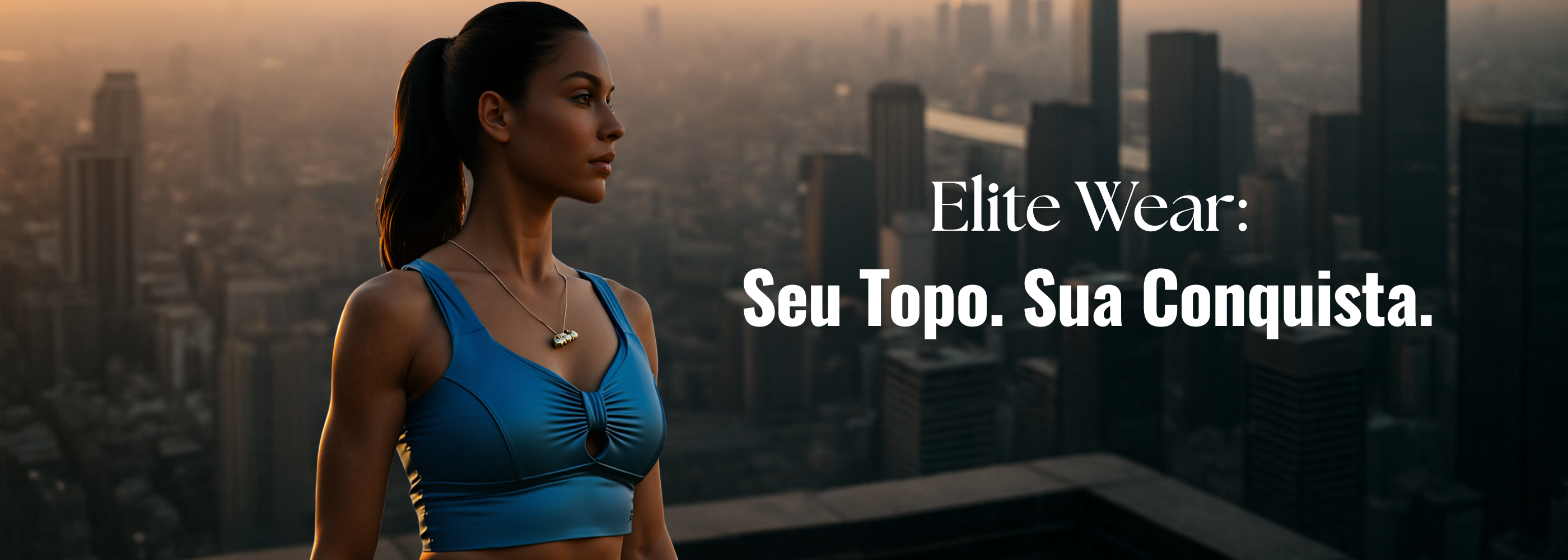 Banner da coleção Elite Wear: Mulher com roupa fitness preta no topo de um prédio ao amanhecer, simbolizando a conquista e o poder que a marca inspira.